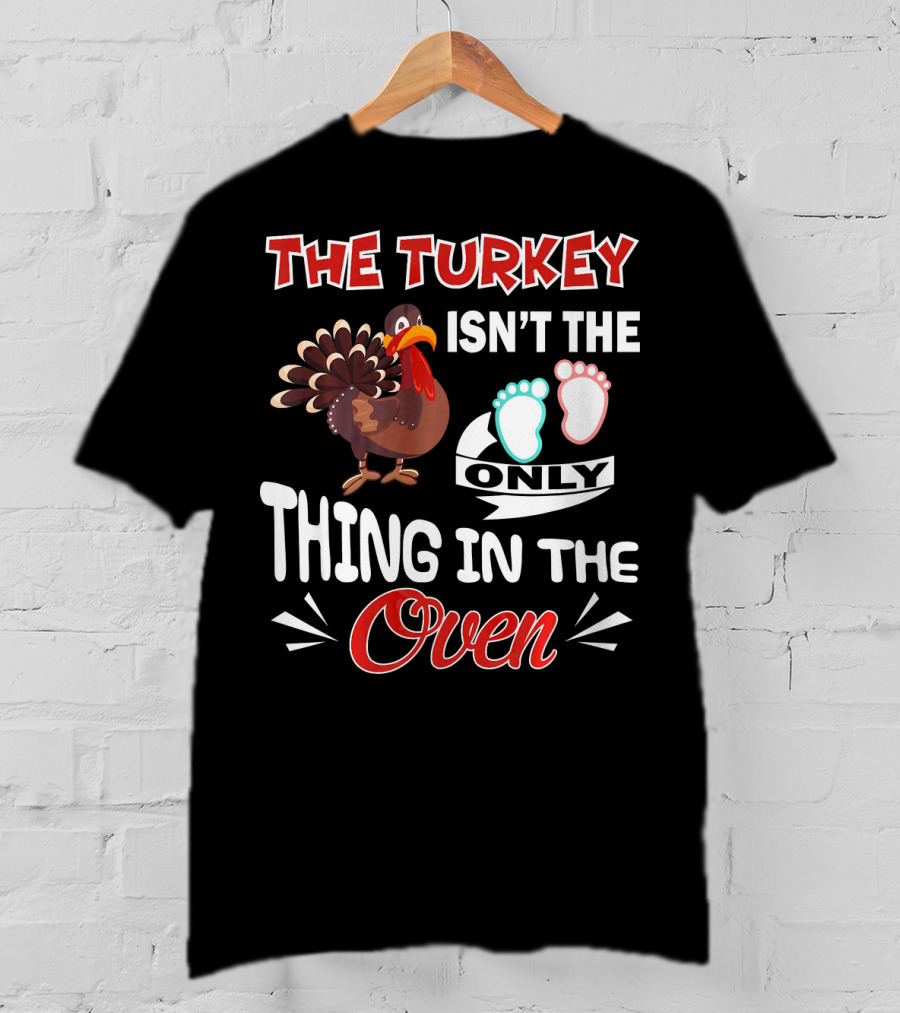 The Turkey Isn't The Only Thing IN The Oven With Baby Footprints T-Shirt