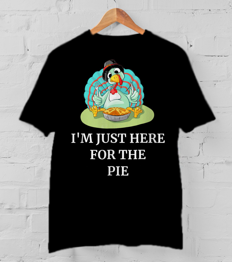 I'm Just Here For The Pie Funny Thanksgiving Pumpkin Pie Turkey T-Shirt