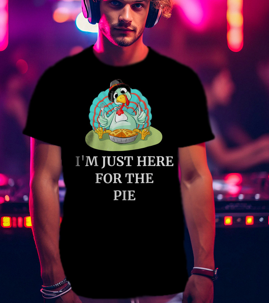 I'm Just Here For The Pie Funny Thanksgiving Pumpkin Pie Turkey T-Shirt