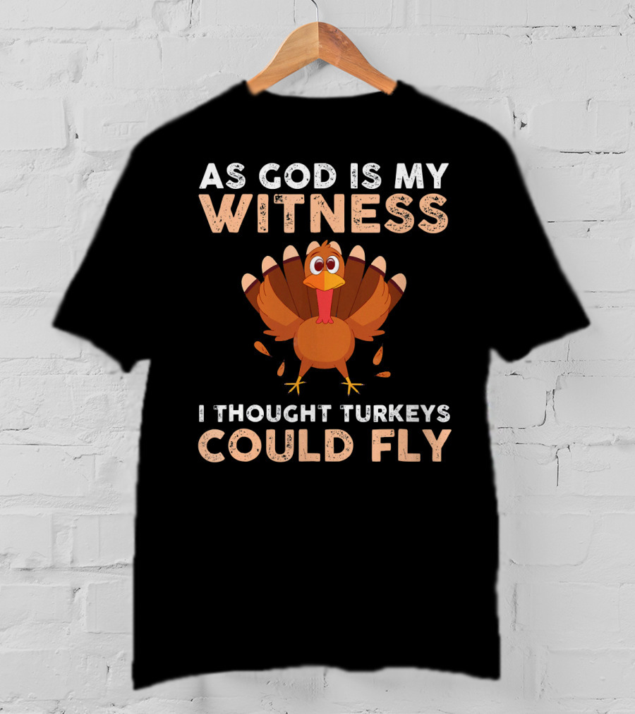 As God Is My Witness I Thought Turkeys Could Fly Gobble Gobble Turkey Joke Cute T-Shirt