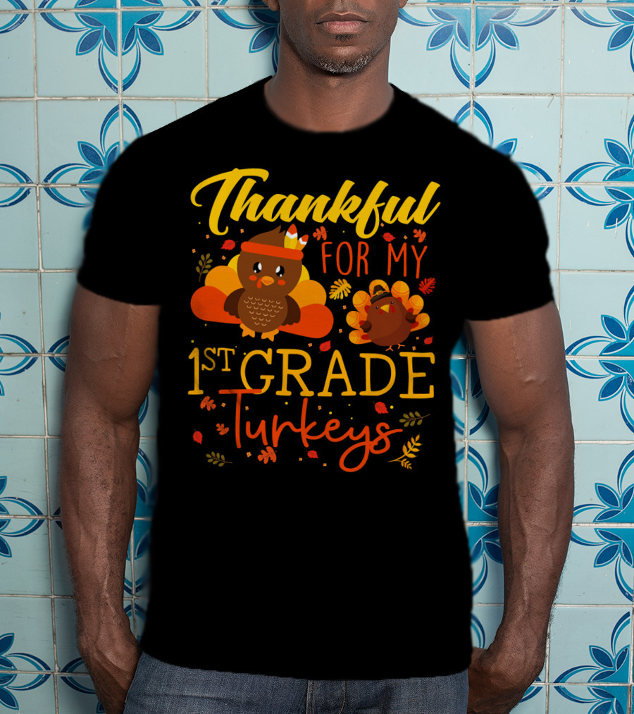Thankful For My 1st Grade Turkeys Teacher Funny T-Shirt