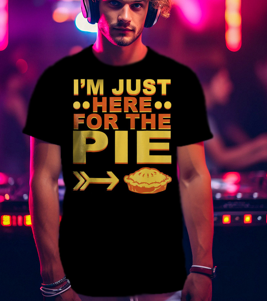 I'M JUST HERE FOR THE PIE Pumpkin Pecan Cherry Pie T-Shirt