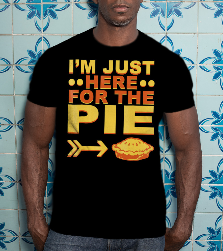 I'M JUST HERE FOR THE PIE Pumpkin Pecan Cherry Pie T-Shirt