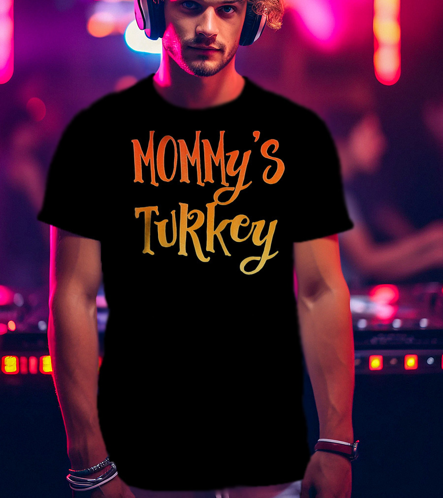 MOMMY'S TURKEY T-Shirt