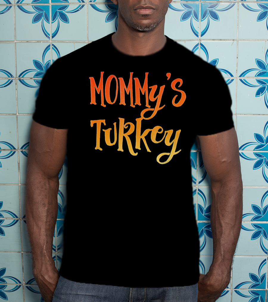 MOMMY'S TURKEY T-Shirt