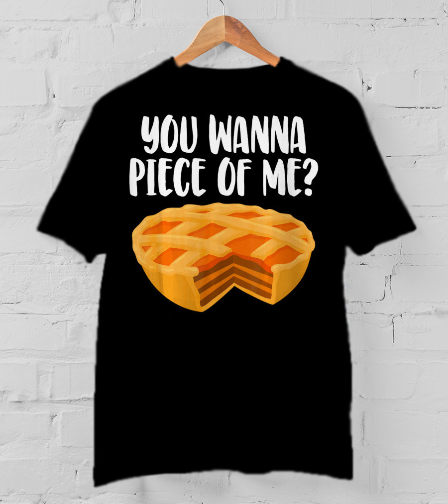 You Wanna Piece Of Me Thanksgiving Pumpkin Pie Joke T-Shirt