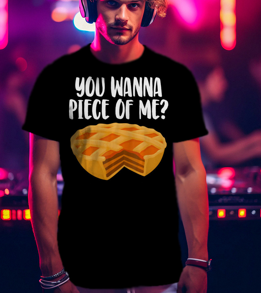 You Wanna Piece Of Me Thanksgiving Pumpkin Pie Joke T-Shirt