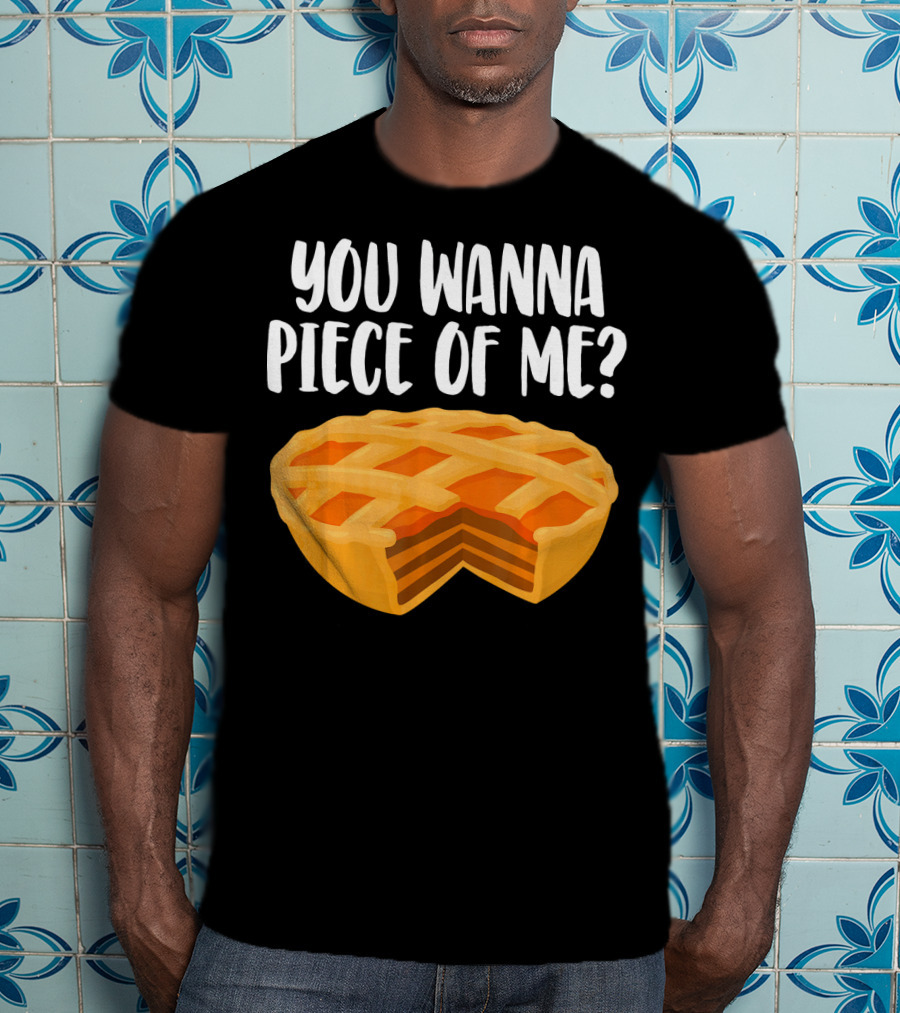 You Wanna Piece Of Me Thanksgiving Pumpkin Pie Joke T-Shirt