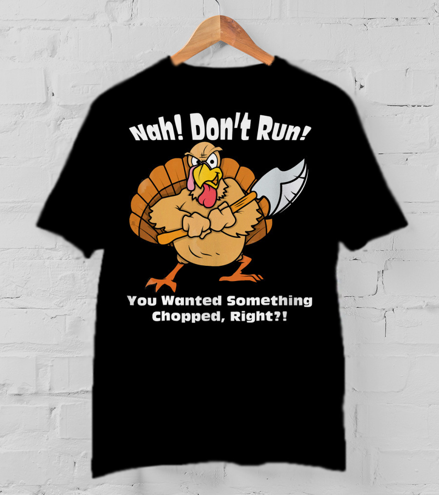 Nah Don't Run Funny Vegan Thanksgiving Turkey Chopped T-Shirt