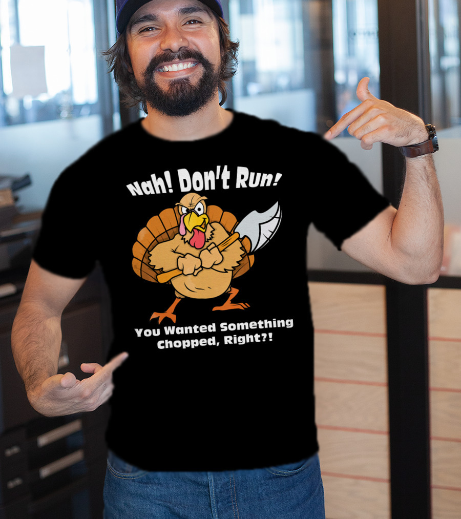 Nah Don't Run Funny Vegan Thanksgiving Turkey Chopped T-Shirt