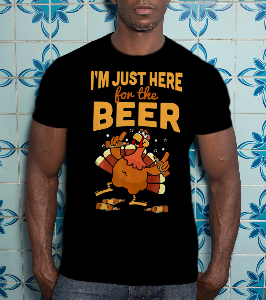 I'm Just Here For The Beer Thanksgiving Turkey Humor T-Shirt