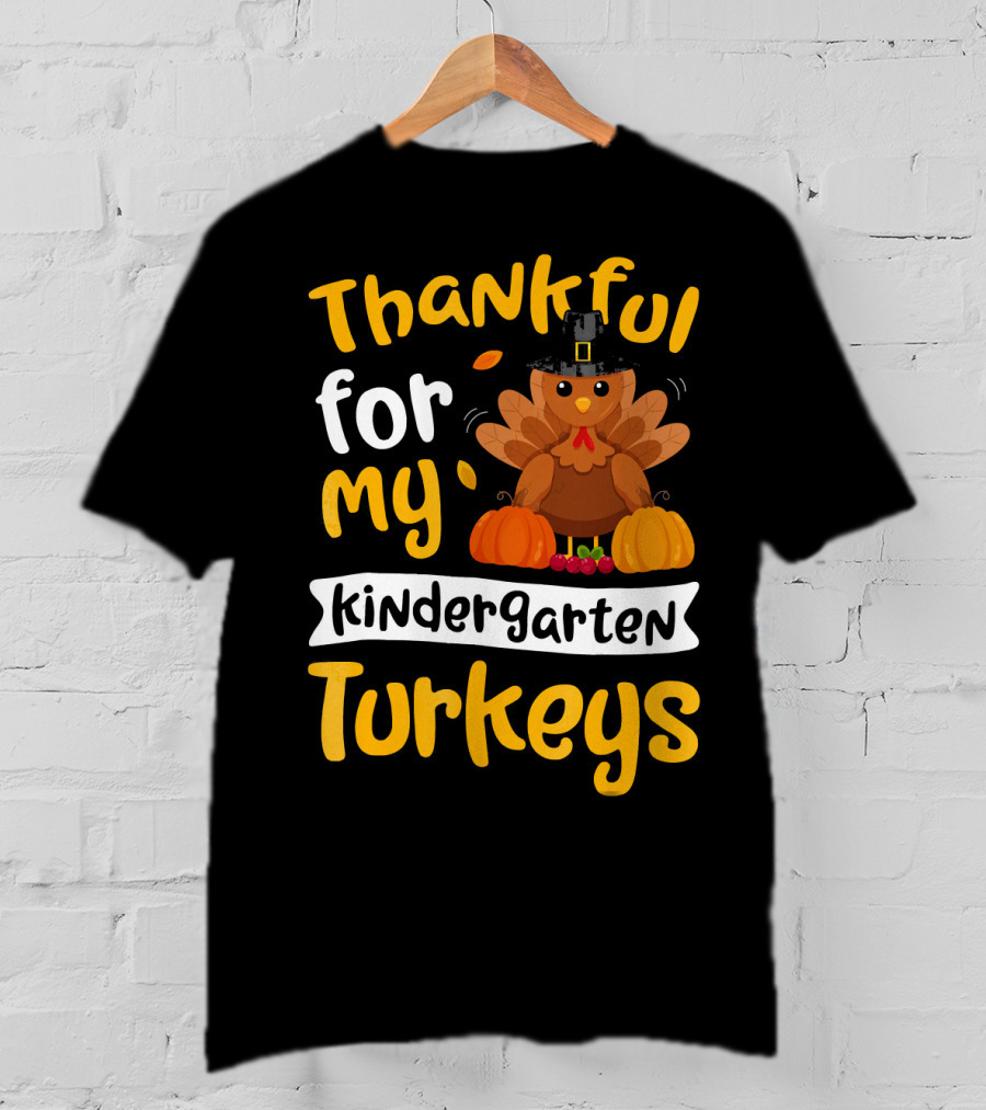 Thankful For My Kindergarten Turkeys Thanksgiving T-Shirt