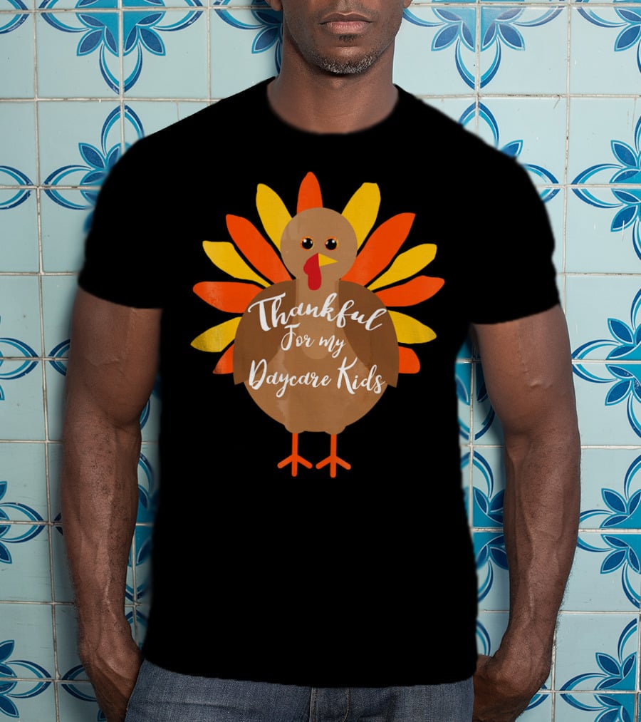 Thankful For My Daycare Kids Thanksgiving Turkey T-Shirt