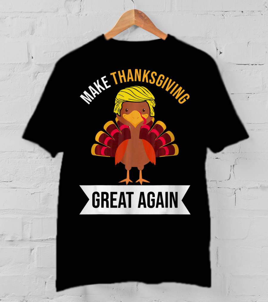 Make Thanksgiving Great Again Funny Turkey With Yellow Hairstyle T-Shirt