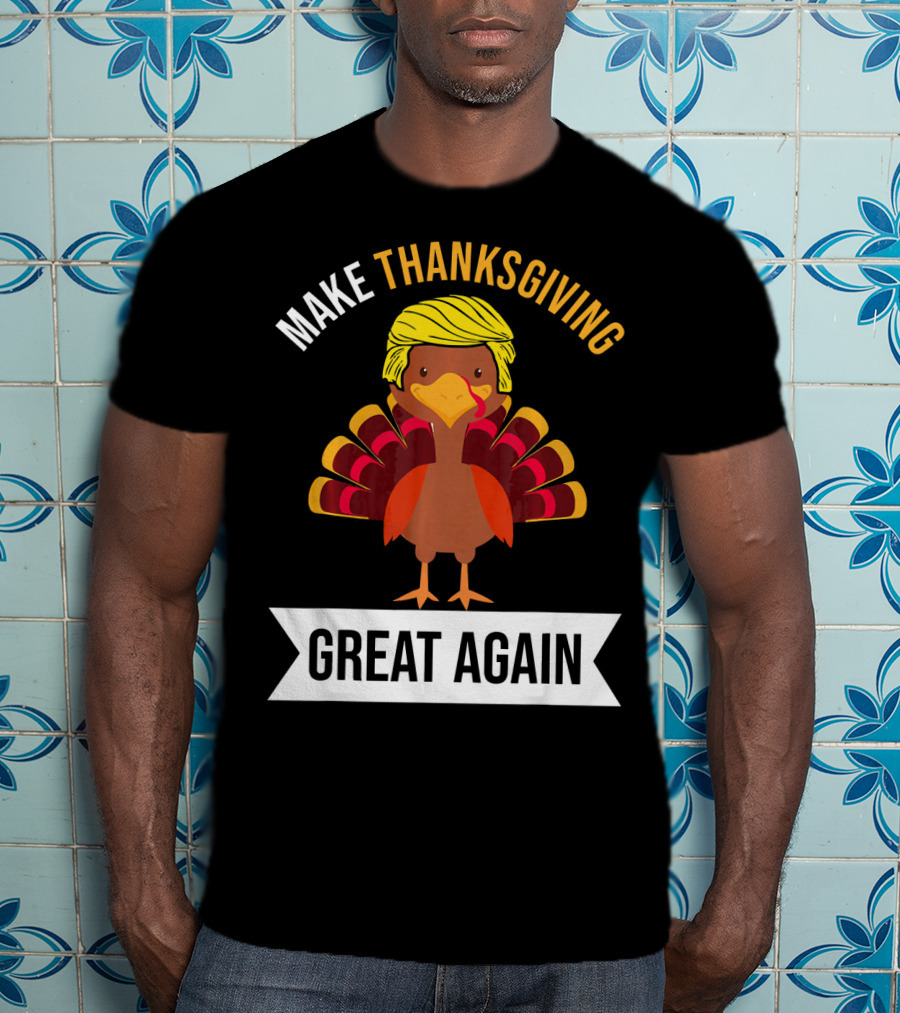 Make Thanksgiving Great Again Funny Turkey With Yellow Hairstyle T-Shirt