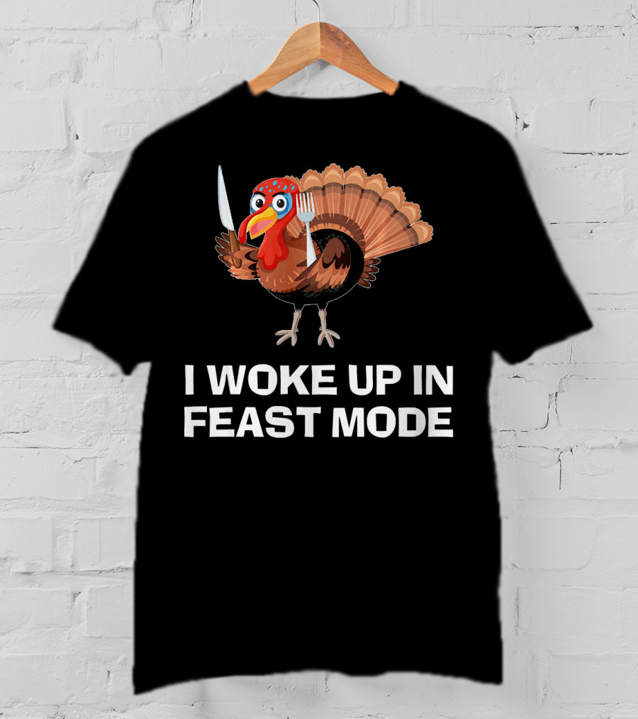 I Woke Up In Feast Mode Thanksgiving Turkey Holding Cutlery T-Shirt