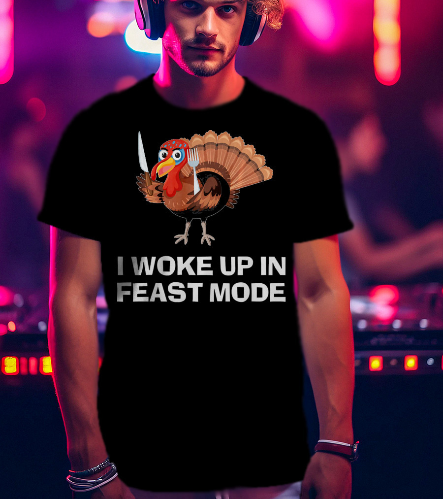 I Woke Up In Feast Mode Thanksgiving Turkey Holding Cutlery T-Shirt