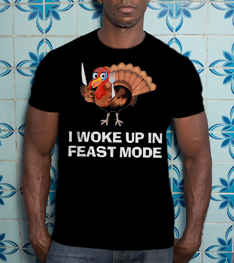 I Woke Up In Feast Mode Thanksgiving Turkey Holding Cutlery T-Shirt