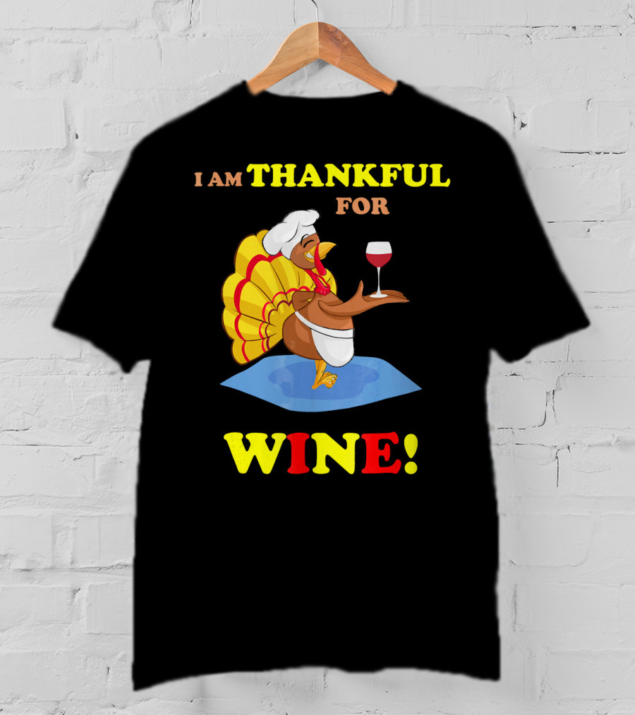 I Am Thankful For Wine Turkey With Chef Hat And Glass T-Shirt