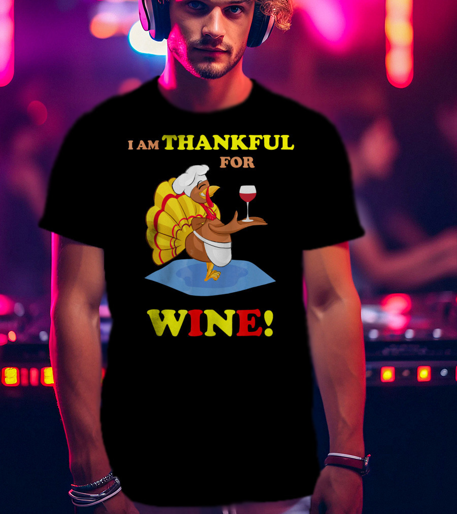 I Am Thankful For Wine Turkey With Chef Hat And Glass T-Shirt
