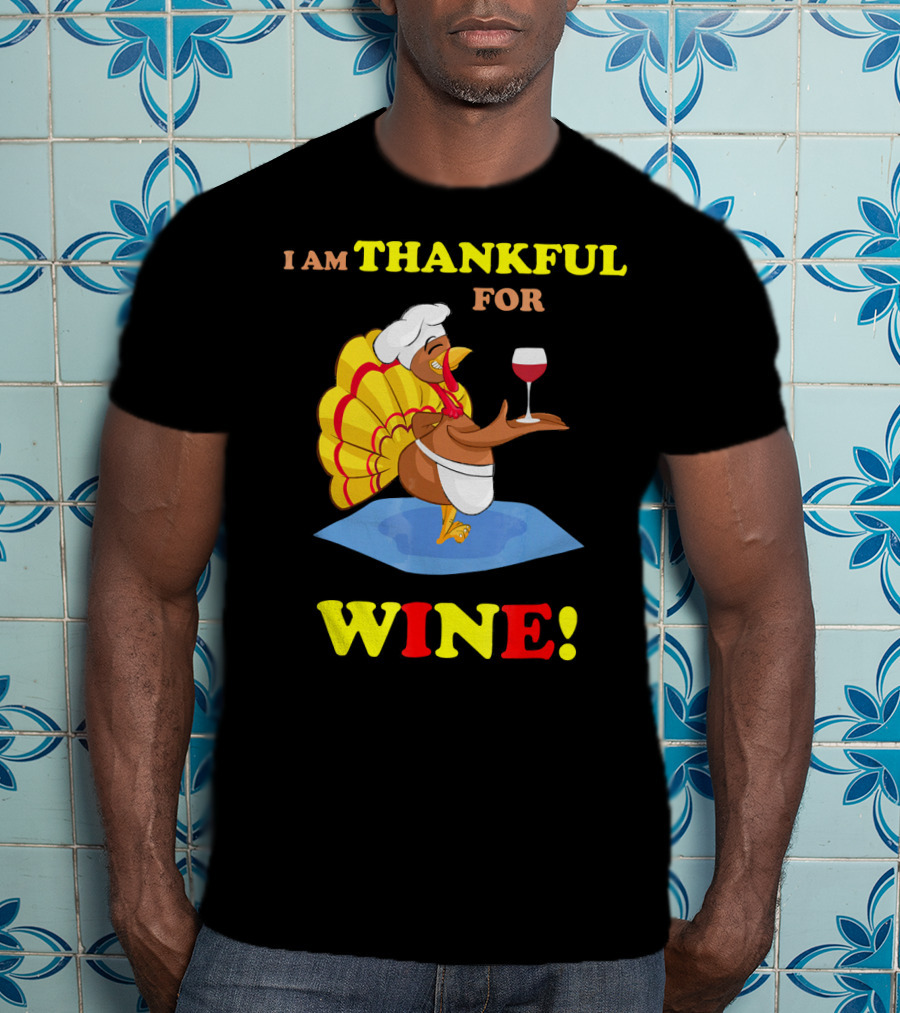 I Am Thankful For Wine Turkey With Chef Hat And Glass T-Shirt
