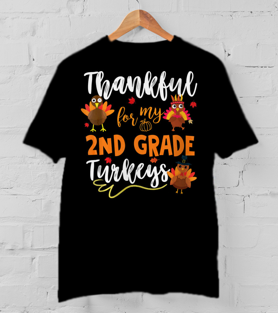 Thankful For My 2nd Grade Turkeys T-Shirt