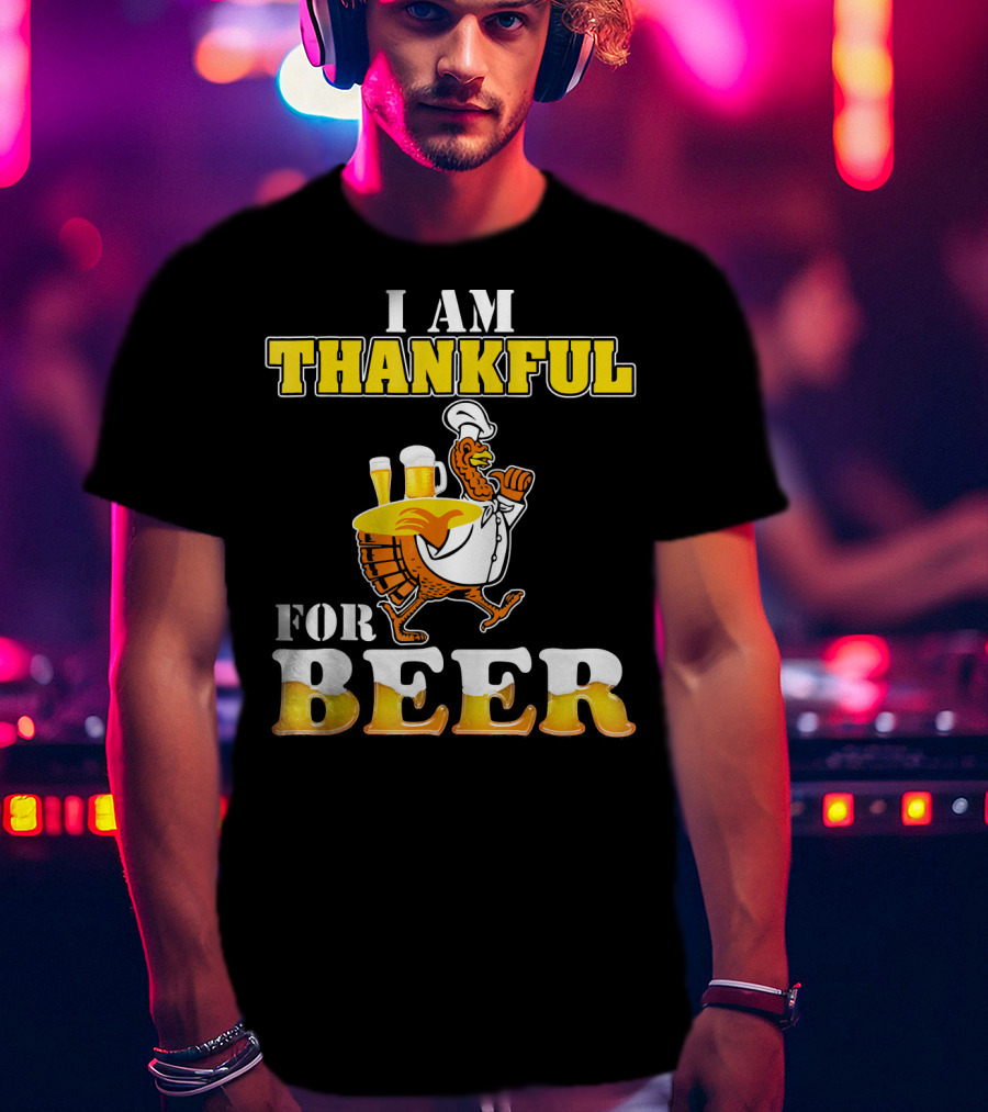 I Am Thankful For Beer Turkey Chef Carrying Glasses Thanksgiving T-Shirt