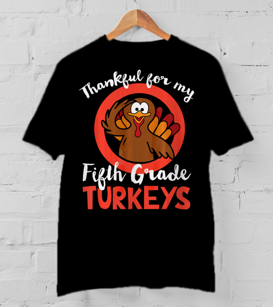 Thankful For My Fifth Grade Turkeys T-Shirt