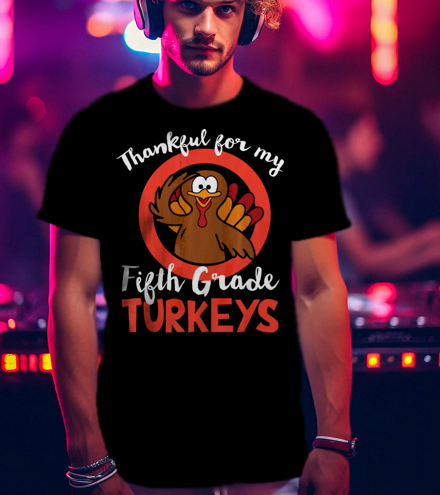 Thankful For My Fifth Grade Turkeys T-Shirt