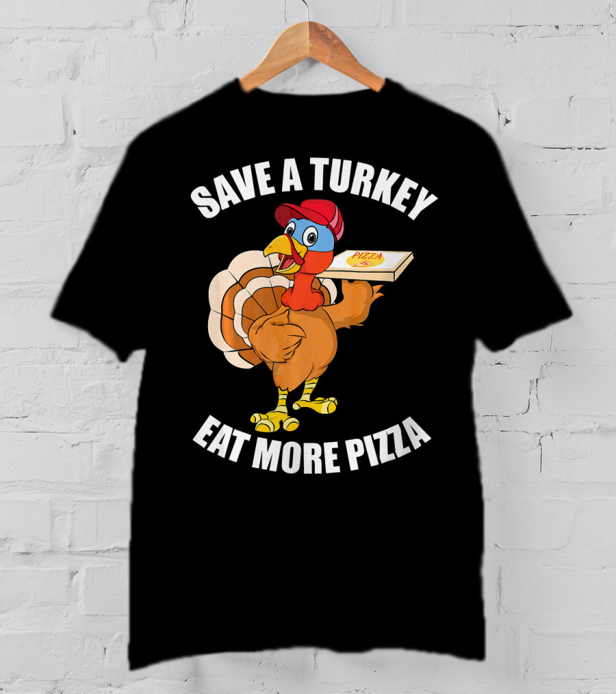 Save A Turkey Eat More Pizza Funny Thanksgiving T-Shirt