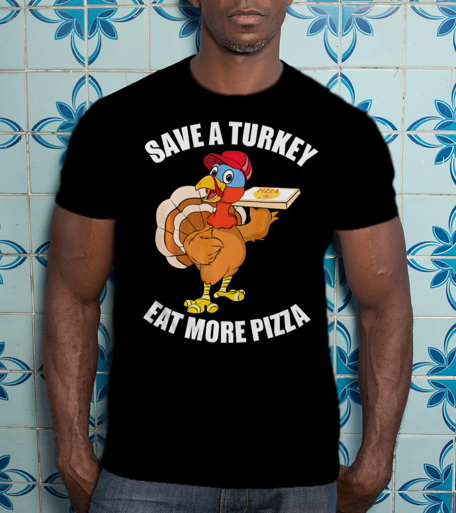 Save A Turkey Eat More Pizza Funny Thanksgiving T-Shirt