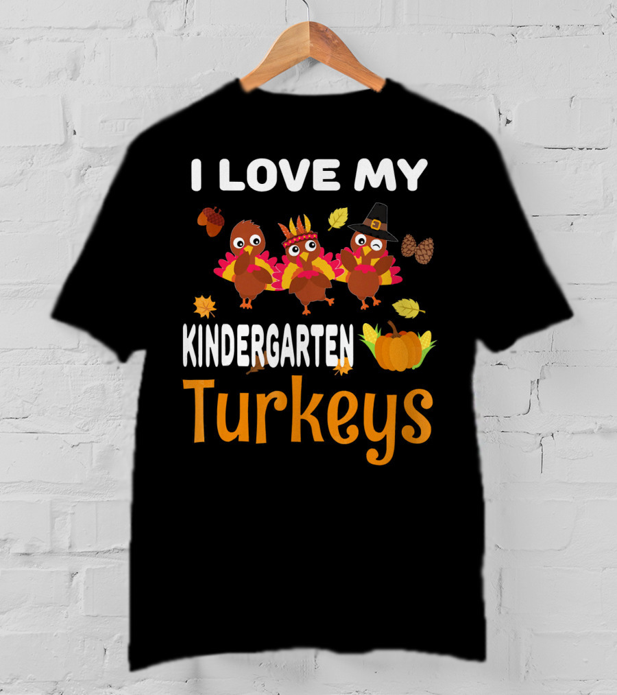 I Love My Kindergarten Turkeys Thanksgiving Leaves Pumpkins T-Shirt