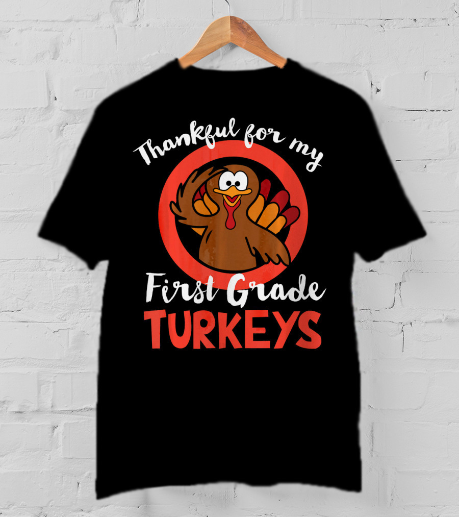 Thankful For My First Grade Turkeys T-Shirt