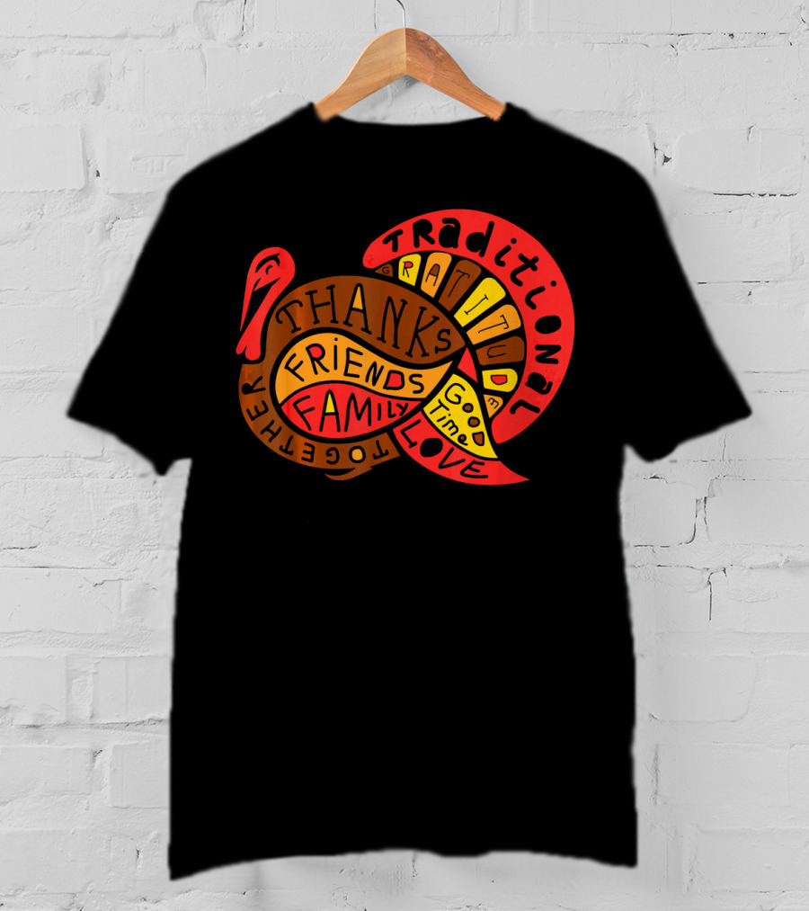 Thanksgiving Thanks Gratitude Friends Family Love Together Traditional Turkey T-Shirt