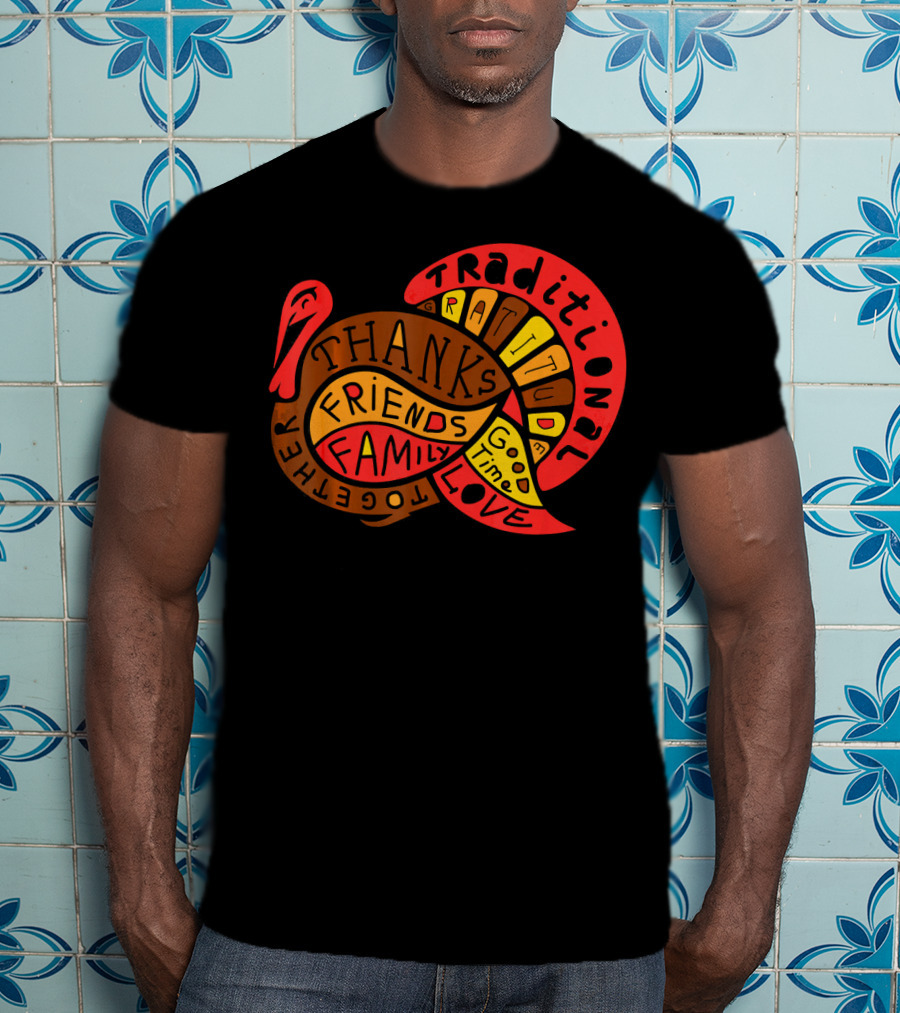 Thanksgiving Thanks Gratitude Friends Family Love Together Traditional Turkey T-Shirt
