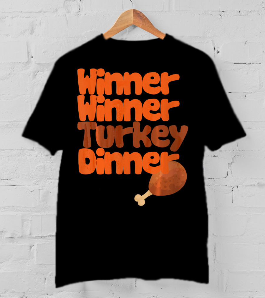 Winner Winner Turkey Dinner Funny Thanks Turkey Leg T-Shirt