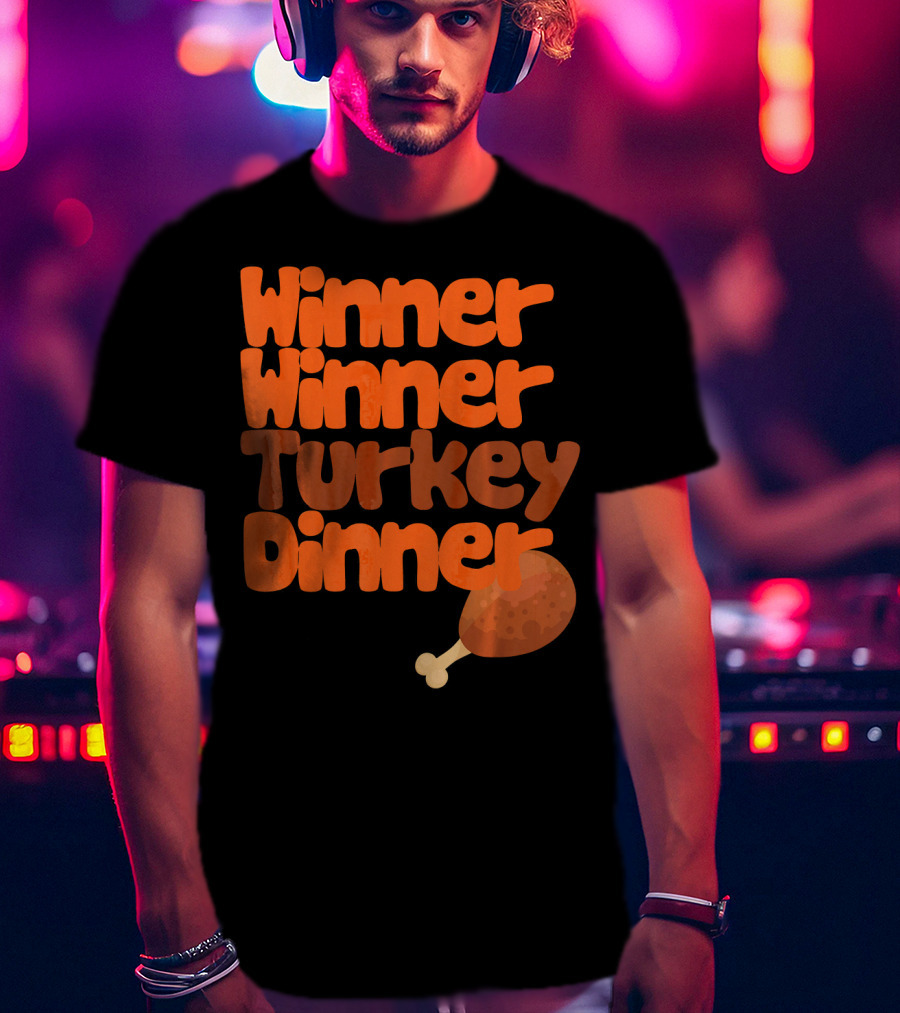 Winner Winner Turkey Dinner Funny Thanks Turkey Leg T-Shirt