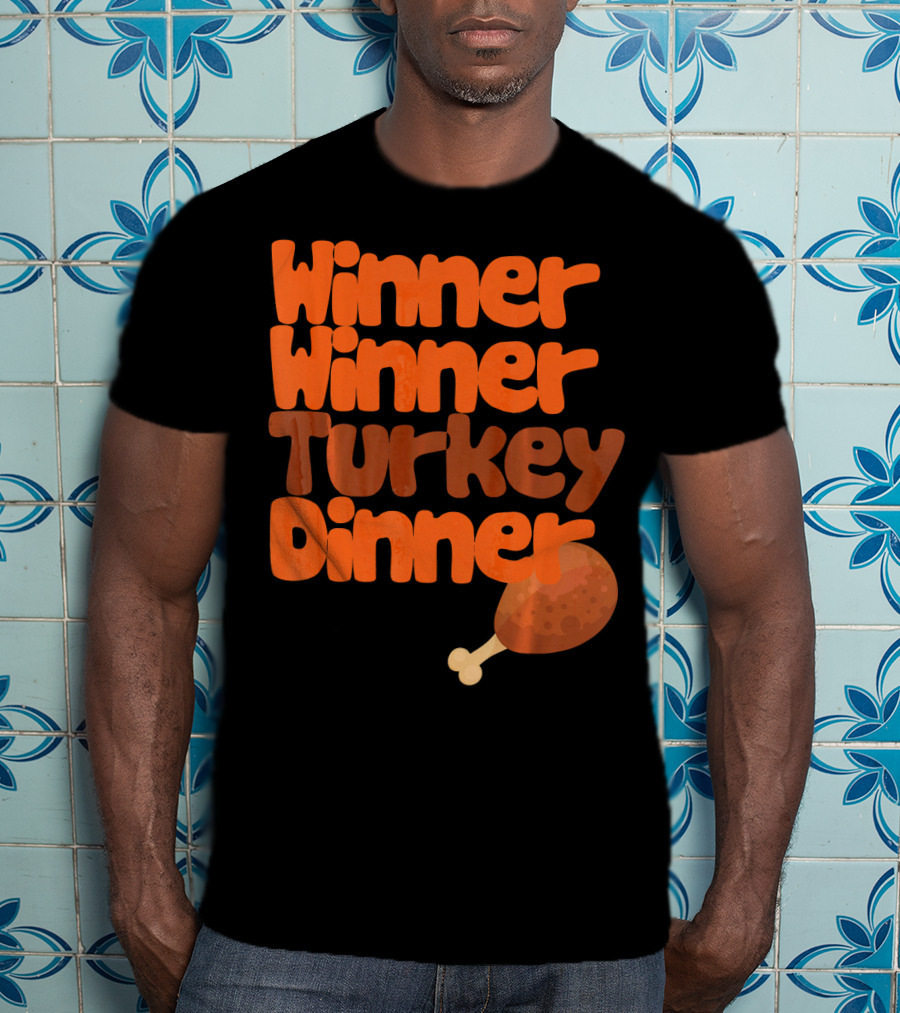 Winner Winner Turkey Dinner Funny Thanks Turkey Leg T-Shirt