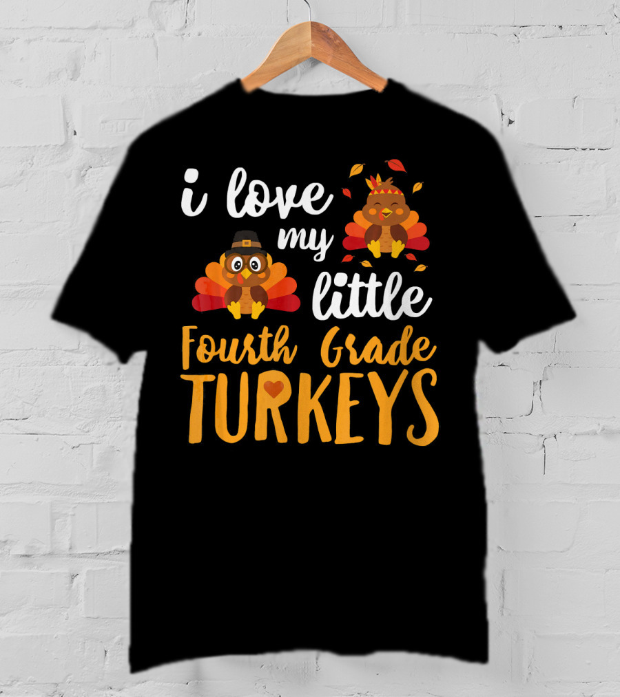 I Love My Little Fourth Grade Turkeys Thanksgiving Cute Turkey T-Shirt