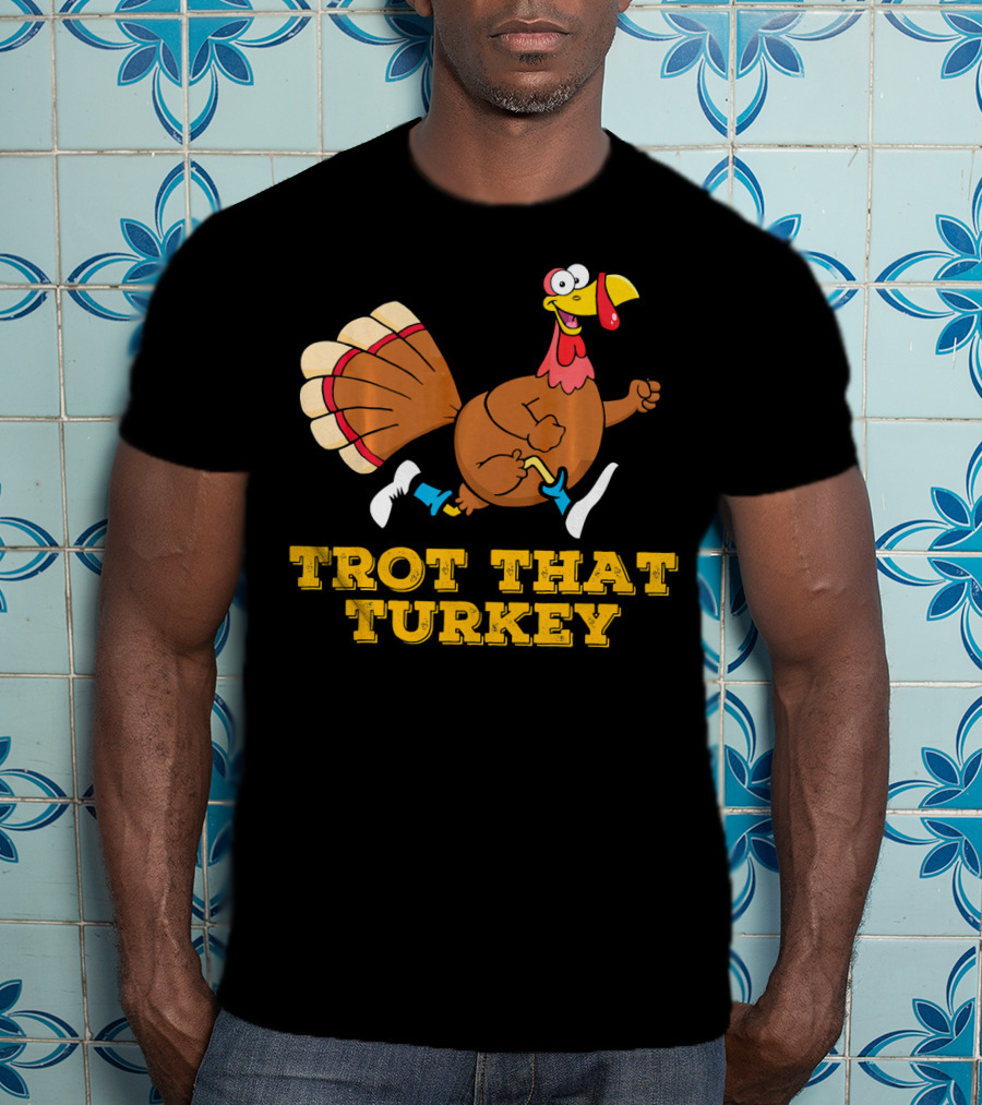 Trot That Turkey Thanksgiving Running Humor T-Shirt