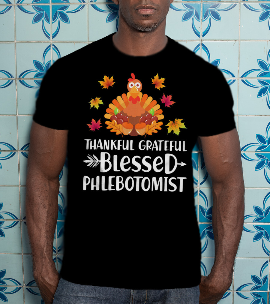 Thankful Grateful Blessed Phlebotomist Turkey Fall Leaves T-Shirt
