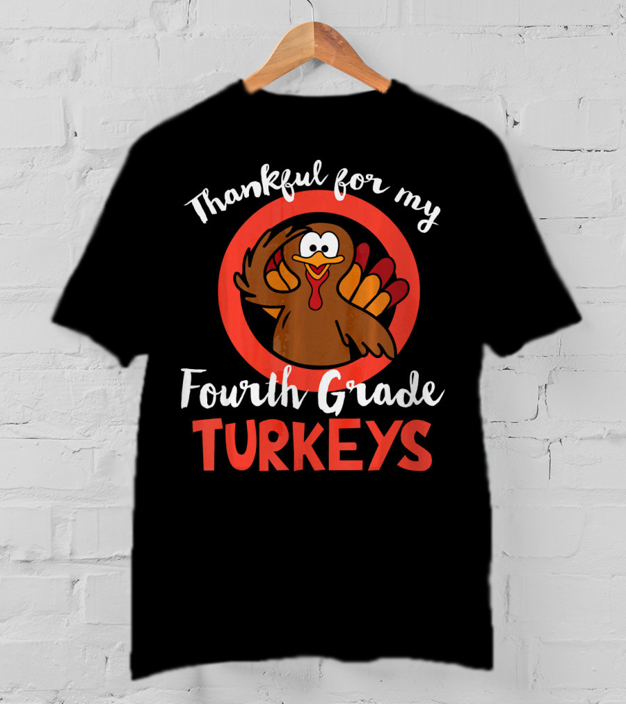 Thankful For My Fourth Grade Turkeys T-Shirt