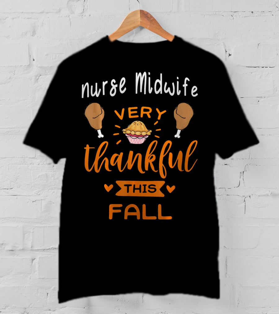 Nurse Midwife Very Thankful This Fall Pie Drumsticks T-Shirt