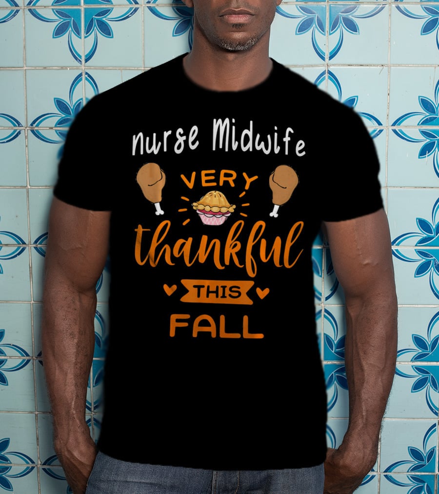 Nurse Midwife Very Thankful This Fall Pie Drumsticks T-Shirt
