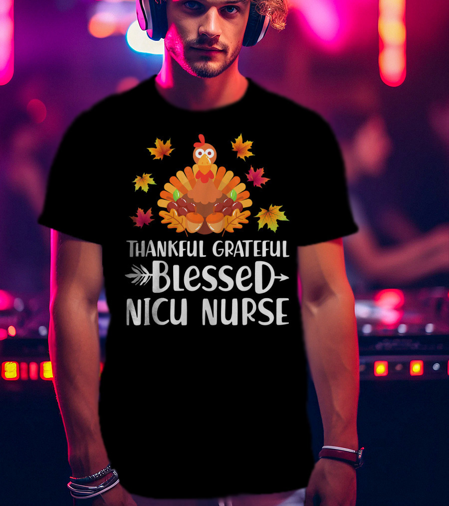 Thankful Grateful Blessed NICU Nurse Turkey Leaves T-Shirt