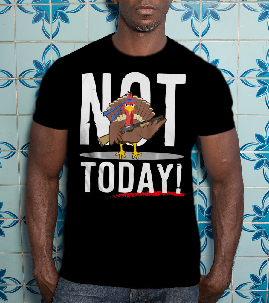 NOT TODAY Turkey With Headband And Baseball Bat T-Shirt
