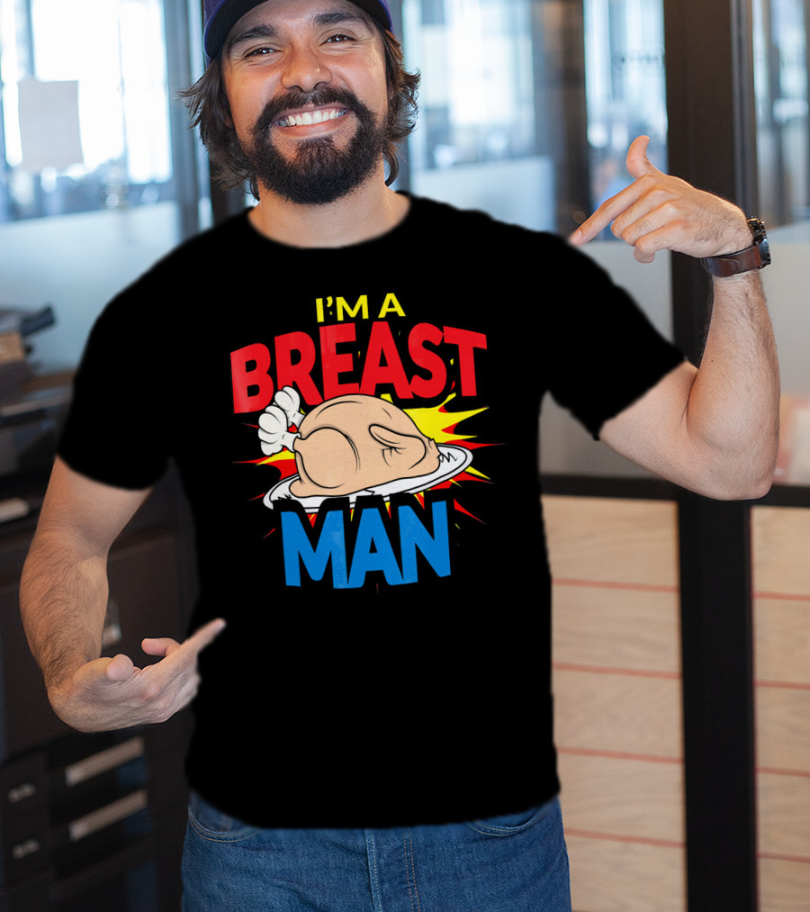I'm A Breast Man Thanksgiving Turkey Breast Man T-Shirt