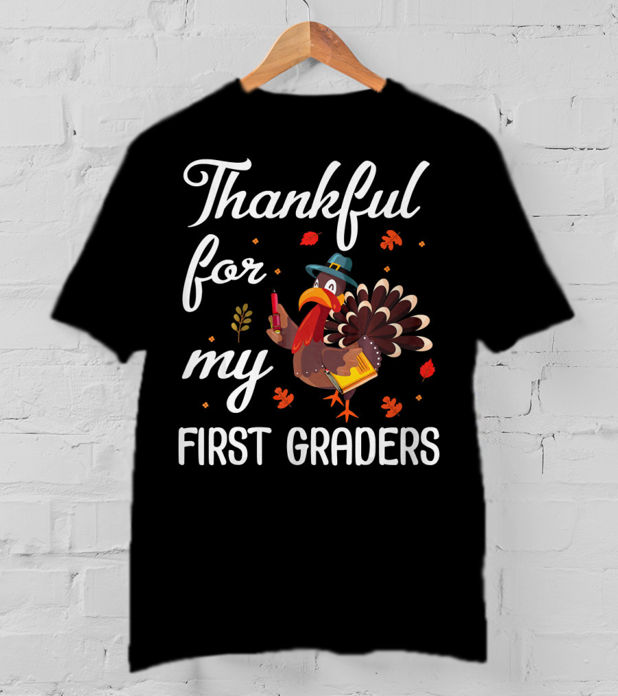 Thankful For My First Graders Turkey Pilgrim T-Shirt