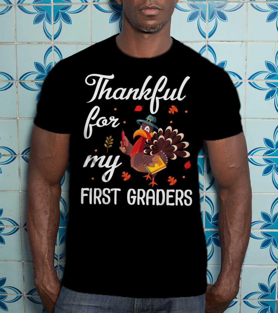 Thankful For My First Graders Turkey Pilgrim T-Shirt