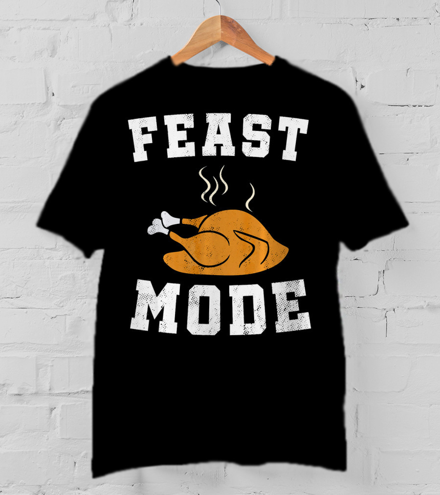 Feast Mode Turkey Funny Happy Thanksgiving T-Shirt
